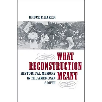 What Reconstruction meant : historical memory in the American South /