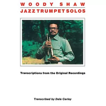 Woody Shaw Jazz Trumpet Solos: Transcriptions from the Original Recordings