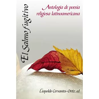 El Salmo fugitivo/ The Fugitive Psalm: Antologia de poesia religiosa latinoamericana/ Anthology of Latin American Religious Poet