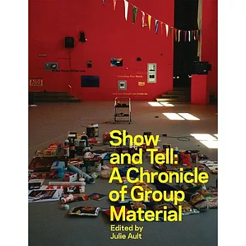 Show and Tell: A Chronicle of Group Material