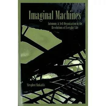 Imaginal Machines: Autonomy and Self Organization in the Revolutions of Everyday Life