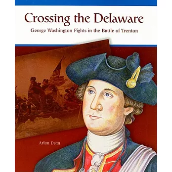 Crossing the Delaware: George Washington Fights the Battle of Trenton