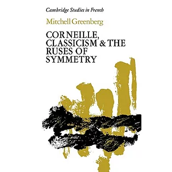 Corneille, Classicism and the Ruses of Symmetry