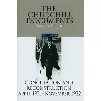 The Churchill Documents: Conciliation and Reconstruction April 1921-November 1922