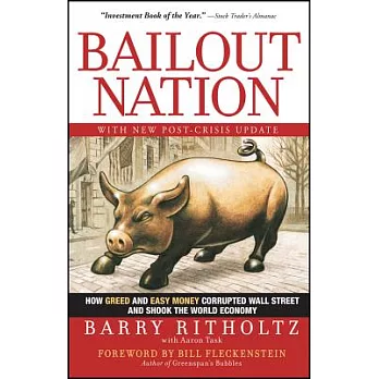 Bailout Nation: How Greed and Easy Money Corrupted Wall Street and Shook the World Economy