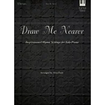 Draw Me Nearer: Inspirational Hymn Settings for Solo Piano