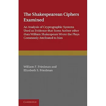 The Shakespearean Ciphers Examined: An Analysis of Cryptographic Systems Used As Evidence That Some Author Other Than William Sh