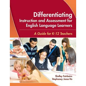 Differentiating Instruction and Assessment for English Language Learners: A Guide for K-12 Teachers