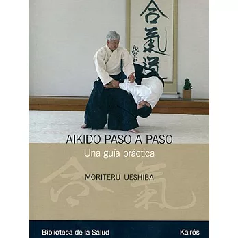 Aikido paso a paso / Aikido Step by Step: Una guia practica / A Practical Guide