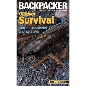 Backpacker Outdoor Survival: Skills to Survive and Stay Alive