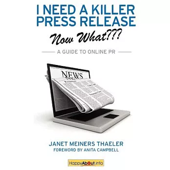 I Need a Killer Press Release -  Now What???: A Guide to Online PR