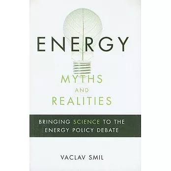 Energy Myths and Realities: Bringing Science to the Energy Policy Debate