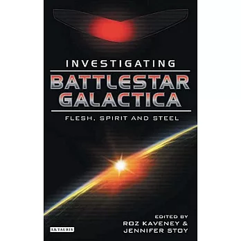 Battlestar Galactica: Investigating Flesh, Spirit and Steel