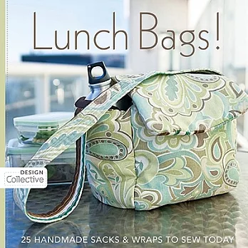 Lunch Bags!: 25 Handmade Sacks & Wraps to Sew Today
