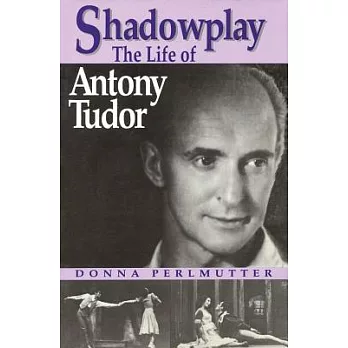 Shadowplay: The Life of Antony Tudor
