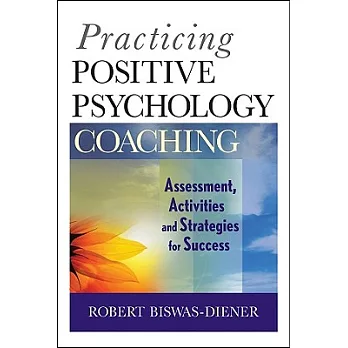 Practicing Positive Psychology Coaching: Assessment, Activities, and Strategies for Success