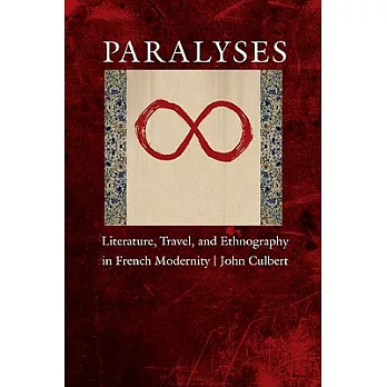Paralyses: Literature, Travel, and Ethnography in French Modernity