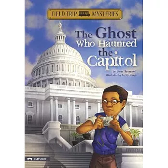 Field trip mysteries : the ghost who haunted the Capitol /