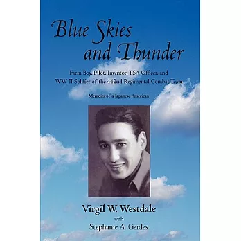 Blue Skies and Thunder: Farm Boy, Pilot, Inventor, Tsa Officer, and WW II Soldier of the 442nd Regimental Combat Team