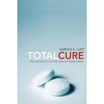 Total Cure: The Antidote to the Health Care Crisis