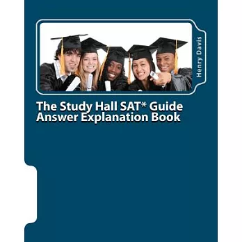 The Study Hall Sat Guide Answer Explanation Book: Companion to the ”Official Sat Study Guide”