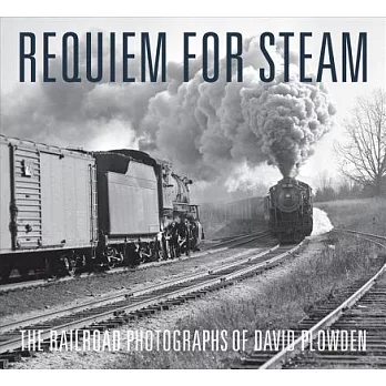 Requiem for Steam: The Railroad Photographs of David Plowden