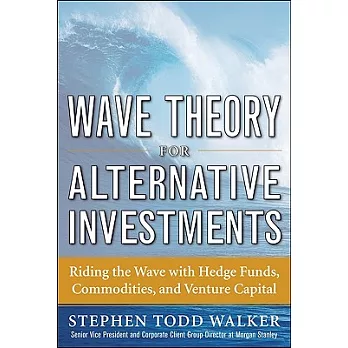 Wave Theory for Alternative Investments: Riding the Wave With Hedge Funds, Commodities, and Venture Capital