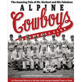 The Amazing Tale of Mr. Herbert and His Fabulous Alpine Cowboys Baseball Club: An Illustrated History of the Best Little Semipro