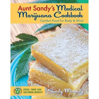 Aunt Sandy’s Medical Marijuana Cookbook: Comfort Food for Body & Mind