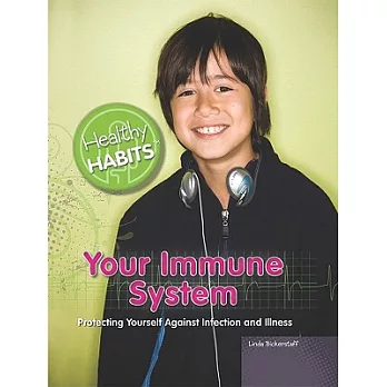 Your Immune System: Protecting Yourself Against Infection and Illness