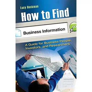 How to Find Business Information: A Guide for Business People, Investors, and Researchers