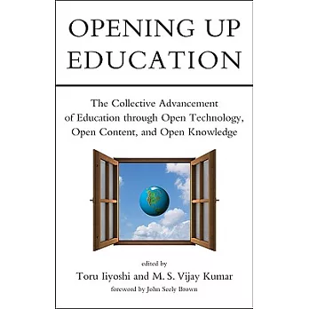 Opening Up Education: The Collective Advancement of Education Through Open Technology, Open Content, and Open Knowledge