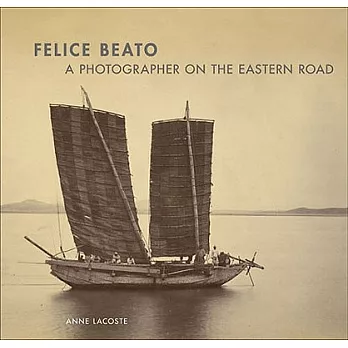 Felice Beato: A Photographer on the Eastern Road