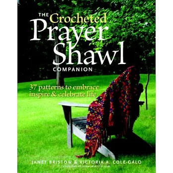 The Crocheted Prayer Shawl Companion: 37 Patterns to Embrace, Inspire, and Celebrate Life