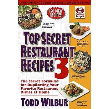 Top Secret Restaurant Recipes 3: The Secret Formulas for Duplicating Your Favorite Restaurant Dishes at Home