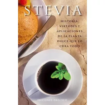 Stevia: Historia, virtudes y aplicaciones de la planta dulce que lo cura todo / History, Virtues and Applications of the Sweet P