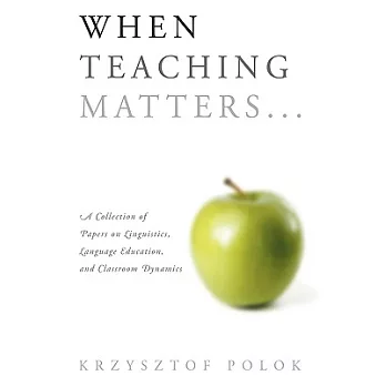 When Teaching Matters: A Collection of Papers on Linguistics Language Education and Classroom Dynamics