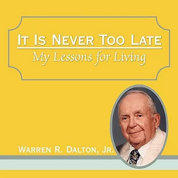 It Is Never Too Late: My Lessons for Living