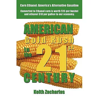 American Gold Rush in the Twenty-First Century: Corn Ethanol: America’s Alternative Gasoline
