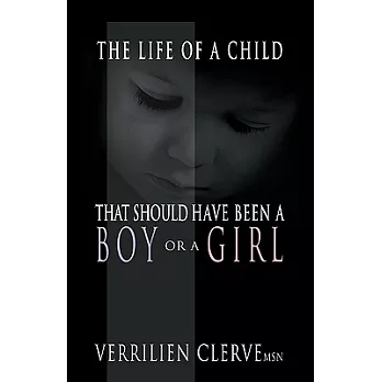 The Life of a Child That Should Have Been a Boy or a Girl