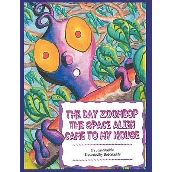 The Day Zoombop the Space Alien Came to My House