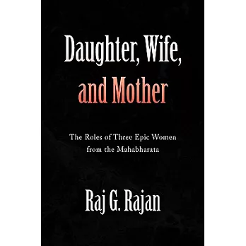 Daughter, Wife, and Mother: The Roles of Three Epic Women from the Mahabharata