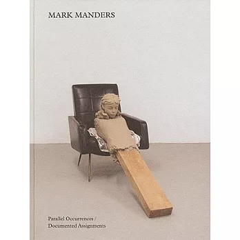 Mark Manders: Parallel Occurrences / Documented Assignments