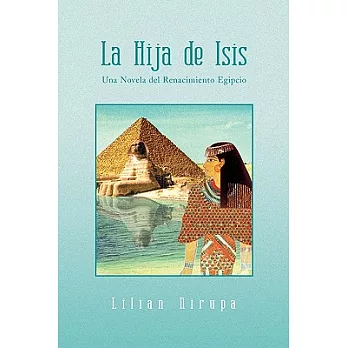 La Hija de Isis / The Daughter of Isis: Una Novela Del Renacimiento Egipcio / a Novel of the Renaissance Egyptian