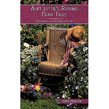 Aunt Lottie’s Rocking Chair Tales: Short Stories for the Child in Us All