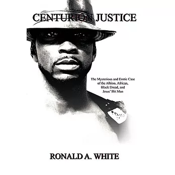 Centurion Justice: The Mysterious and Erotic Case of the Albino, African, Black Dread, and Jesus’ Hit Man