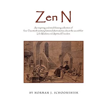 Zen N: An Inspiring and Mind-blowing Collection of Four Twentieth Century Fictional Short Stories About the Search for Life Wisd