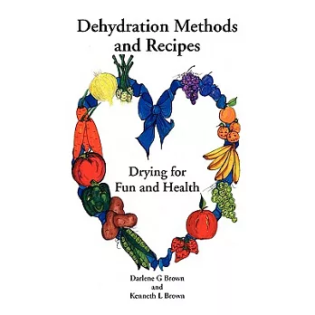 Drying for Fun and Health: Dehydration Methods and Recipes