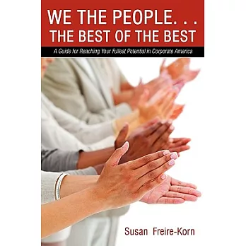 We the People. . .the Best of the Best: A Guide for Reaching Your Fullest Potential in Corporate America