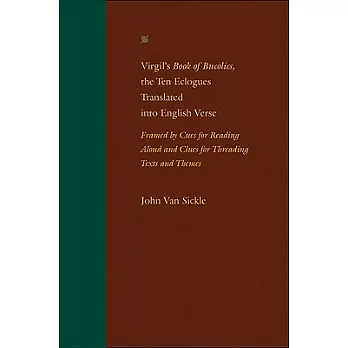Virgil’s Book of Bucolics, the Ten Eclogues Translated into English Verse: Framed by Cues for Reading Aloud and Clues for Thread